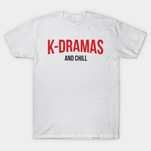 K-Dramas and Chill T-Shirt